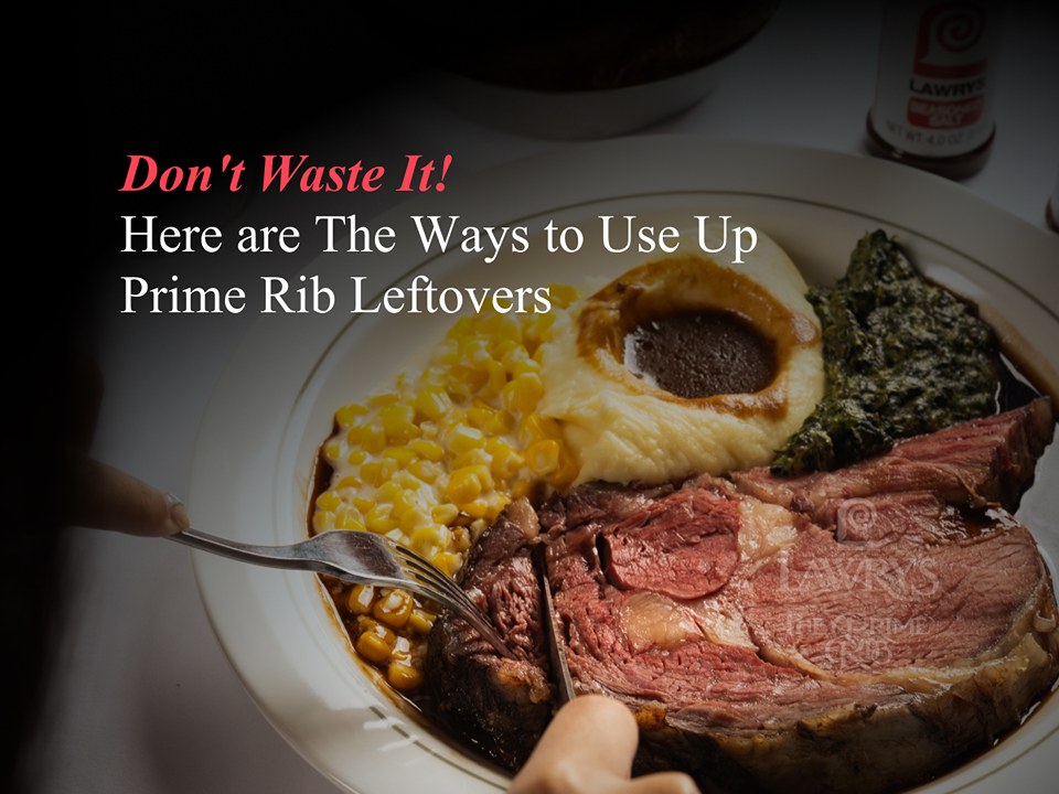 Don't Waste It! Here are The Ways to Use Up Prime Rib Leftovers