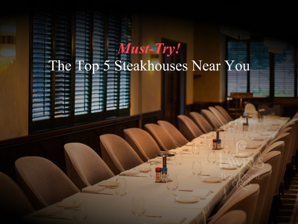 must-try-the-top-5-steakhouses-near-you