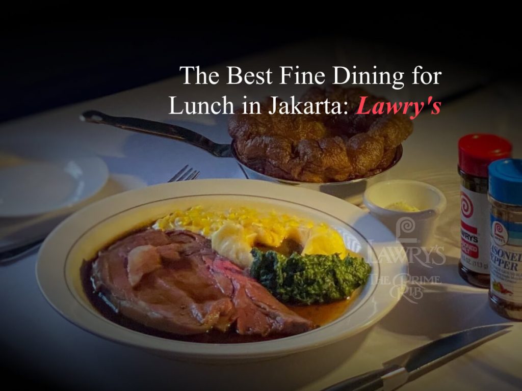 The Best Fine Dining for Lunch in Jakarta_ Lawry's